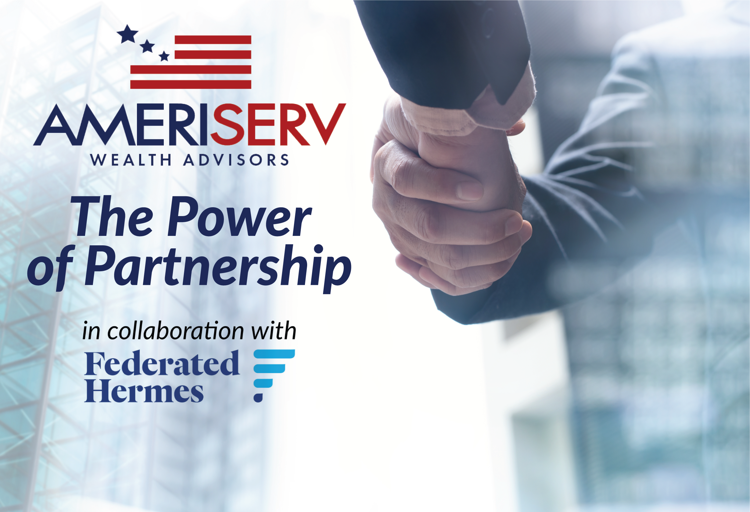 Two people shaking hands with text AMERISERV WALTH ADVISORS THE POWER OF PARTNERSHIP IN COLLABORATIONWITH FEDERATED HERMES