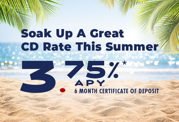 Beach scene with text Soak Up A Great CD Rate This Summer 3.75%* APY 6 Month Certificate of Deposit